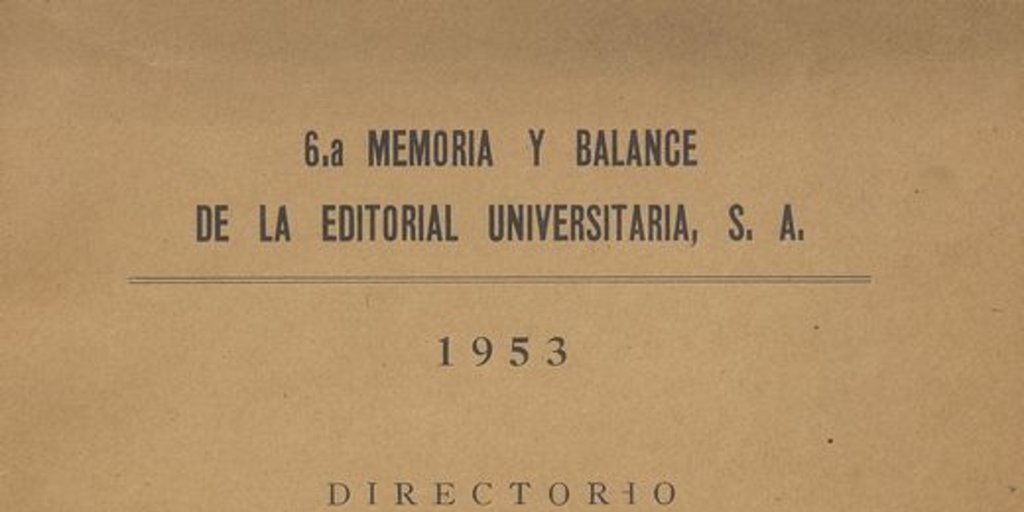 6.a memoria y balance de la Editorial Universitaria, S.A. : 1953