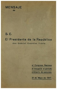 Mensaje de S.E. el Presidente de la República don Gabriel González Videla : al Congreso Nacional al inaugurar el período ordinario de sesiones.