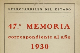 Memoria /Ferrocarriles del estado  Santiago : La Empresa, 1885- (Valparaíso : La Patria). no 47. (1930:)no.56 (1939)