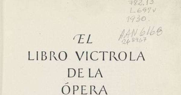 El Libro vitrola de la ópera : argumentos de las óperas con ilustraciones y descripciones de los discos Victor de ópera