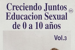 Creciendo juntos: educación sexual de 0 a 10 años: volumen 3, 1995