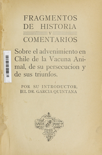 Fragmentos de historia y comentarios sobre el advenimiento en Chile de la vacuna animal : de su persecución y de sus triunfos