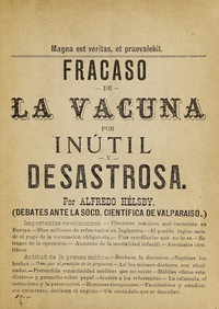 Fracaso de la vacuna por inútil y desastrosa : (Debates ante la Sociedad Científica de Valparaíso)