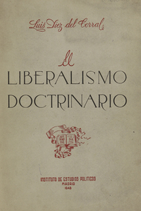 Díez del Corral Luis, El Liberalismo Doctrinario, Instituos de Estudios Públicos, Madrid, 1975