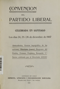 Partido Liberal (Chile). Convención Nacional. Convención del Partdio liberal celebrada en Santiago, los días 24, 25 i 26 de diciembre de 1907.
