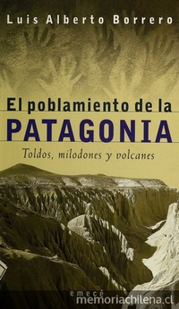 El poblamiento de la Patagonia: toldos, milodones y volcanes. Buenos Aires. Emecé Editores, 2001