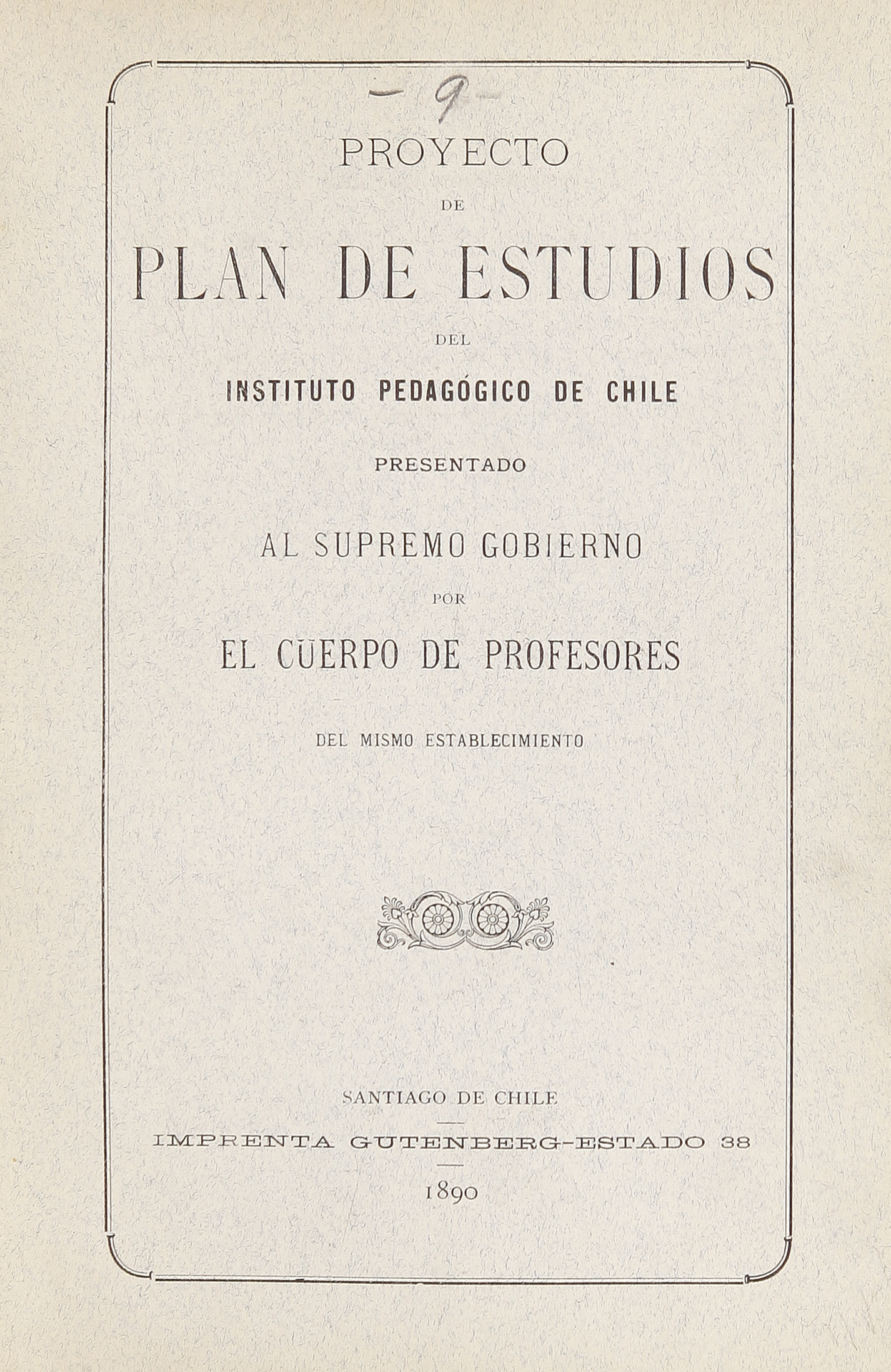 Proyecto de plan de estudios del Instituto Pedagógico de Chile: presentado al Supremo Gobierno por el cuerpo de profesores del mismo establecimiento, 1890.