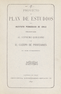 Proyecto de plan de estudios del Instituto Pedagógico de Chile: presentado al Supremo Gobierno por el cuerpo de profesores del mismo establecimiento, 1890.