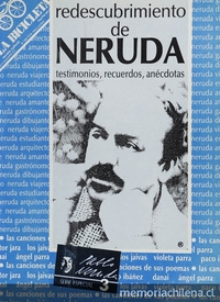 Redescubrimiento de Neruda: testimonios, recuerdos, anécdotas