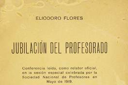 Jubilación del profesorado : Conferencia leída, como relator oficial, en la sesión especial celebrada por la Sociedad Nacional de Profesores en Mayo de 1919.