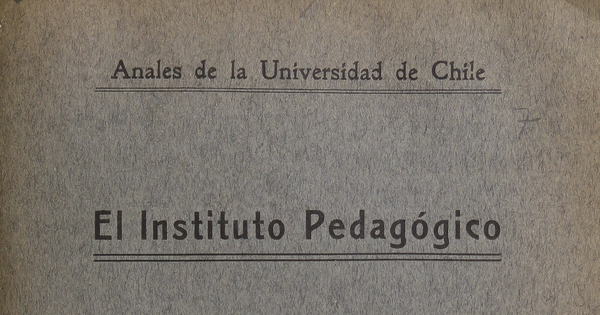 El Instítuto Pedagógico :Conferencia dada en la Universidad de Chile, el 7 de Agosto de 1923, por el Director y Profesor del establecimiento Don Julio Montebruno.