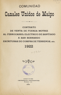 Contrato de venta de fuerza motriz al ferrocarril eléctrico de Santiago a San Bernardo, escrituras de compra de terrenos, etc. : 1922