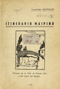 Itinerario Maipino : crónica de la Villa de Puente Alto y del Cajón del Maipo