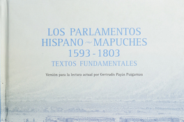 Los Parlamentos hispano-mapuches, 1953-1803: textos fundamentales