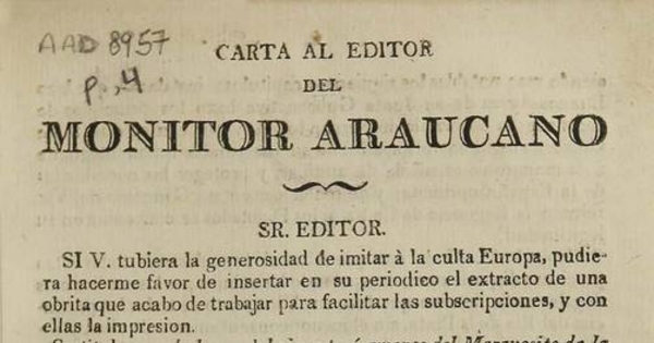 Carta al editor del Monitor Araucano. Sr. Editor. Si U. tubiera la generosidad de imitar a la Culta Europa, pudiera hacerme favor de insertar en su periodico el extracto de una obrita ... El abrazo del gigante, ó amores del Marquesito de la Concordia a las dos niñas de sus ojos Lima y Cadiz ...