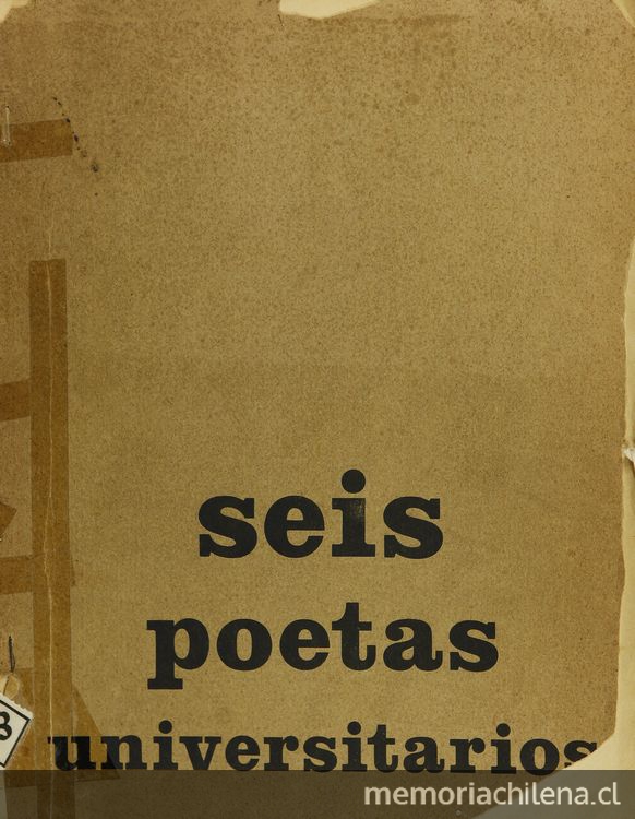 Seis poetas universitarios. [Santiago] : Universidad de Chile, Facultad de Filosofía y Educación, [196?] 32 p. ; 27 cm
