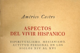 Portada de Aspectos del vivir hispánico: espiritualismo, mesianismo, actitud personal en los siglos XIV al XVI, 1949