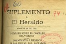 Suplemento a El Heraldo, agosto 24 de 1891. Detalles sobre el combate del Viernes. Los muertos i heridos de las tropas del dictador. Algunos otros datos sobre el asesinato de Lo Caña. Santiago: [s.n.], 1891.