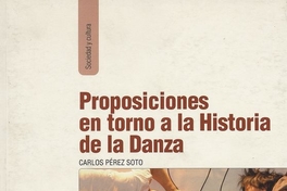 Proposiciones en torno a la historia de la danza. Santiago, LOM Ediciones, 2008