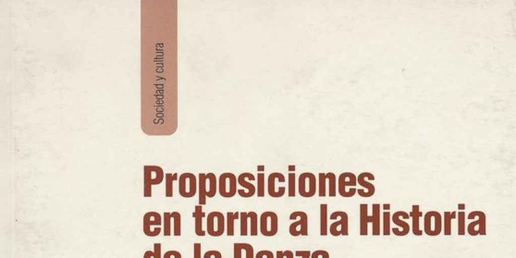 Proposiciones en torno a la historia de la danza. Santiago, LOM Ediciones, 2008