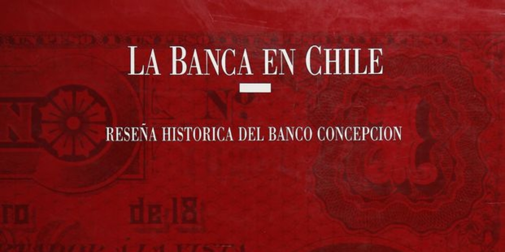 La Banca en Chile: reseña histórica del Banco Concepción