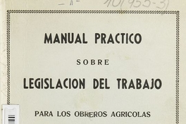 "Manual práctico sobre legislación del trabajo para los obreros agrícolas: preparados por expertos especialistas en Derecho Laboral".