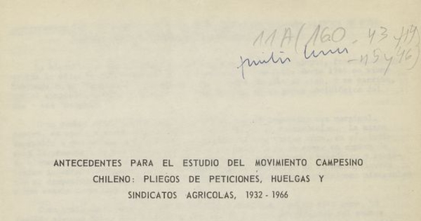 Antecedentes para el estudio del movimiento campesino chileno: pliegos de peticiones, huelgas y sindicatos agrícolas, 1932-1966. t.1