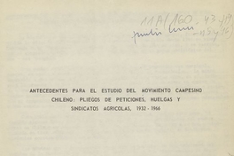 Antecedentes para el estudio del movimiento campesino chileno: pliegos de peticiones, huelgas y sindicatos agrícolas, 1932-1966. t.1