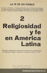 Religiosidad y fe en América Latina: ponencias y documentos informativos del Encuentro Latinoamericano de Religiosidad Popular celebrado en Santiago de Chile