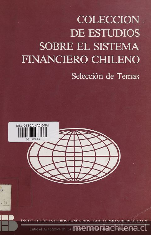 Colección de estudios sobre el sistema financiero chileno: selección de temas: normativa, eficiencia, legislación, endeudamiento externo