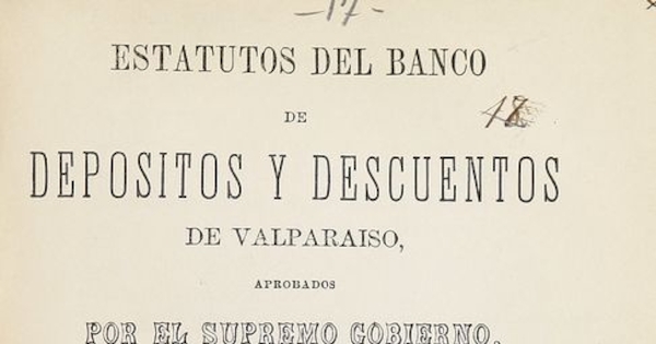 Estatutos del Banco de Depósitos y descuentos de Valparaíso, aprobados por el Supremo Gobierno, y con los privilegios concedidos por la lei de 25 de junio de 1855.