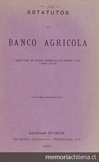 Estatutos del Banco Agrícola, reconstituido por decretos supremos de 21 de septiembre de 1878 i enero 16 de 1879.