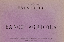 Estatutos del Banco Agrícola, reconstituido por decretos supremos de 21 de septiembre de 1878 i enero 16 de 1879.
