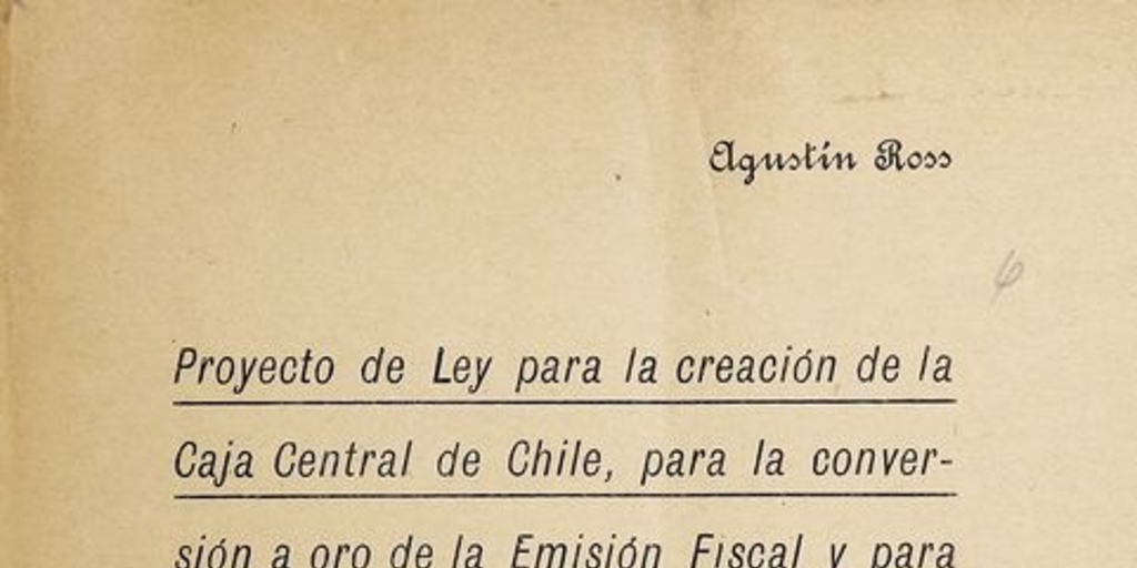 Proyecto de ley para la creación de la Caja Central de Chile, para la conversión a oro de la Emisión Fiscal y para estabilizar el valor de la moneda y el cambio
