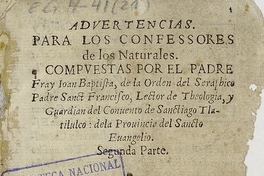 Advertencias para los confessores de los naturales compuestas por el padre fray Ioan Baptista, de la orden del Seraphico padre Sanct Francisco, lector de theologia, y guardian del Convento de Sanctiago Tlatilulco: de la provincia del Sancto Evangelio: Volumen II.