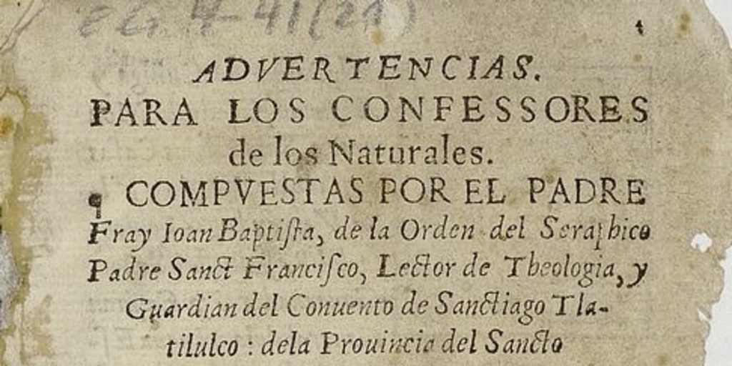 Advertencias para los confessores de los naturales compuestas por el padre fray Ioan Baptista, de la orden del Seraphico padre Sanct Francisco, lector de theologia, y guardian del Convento de Sanctiago Tlatilulco: de la provincia del Sancto Evangelio: Volumen II.