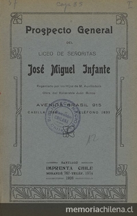 Liceo de Señoritas "José Miguel Infante". Prospecto general del Liceo de Señoritas "José Miguel Infante", regentado por las hijas de María Auxiliadora. Santiago: Impr. Chile, 1926, 20 p.