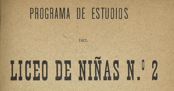 Programa de estudios del Liceo de Niñas N°2 de Santiago. Santiago: Imprenta, Litografía i Encuadernación Barcelona, 1903.
