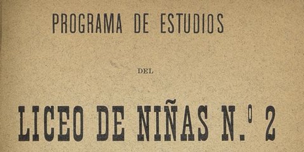 Programa de estudios del Liceo de Niñas N°2 de Santiago. Santiago: Imprenta, Litografía i Encuadernación Barcelona, 1903.