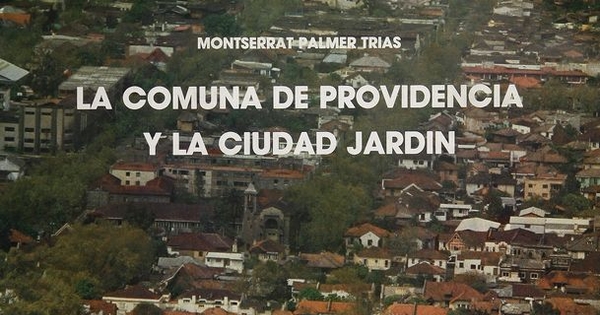 La comuna de Providencia y la ciudad jardín. Facultad de Arquitectura de la Universidad Católica, Santiago, 1984