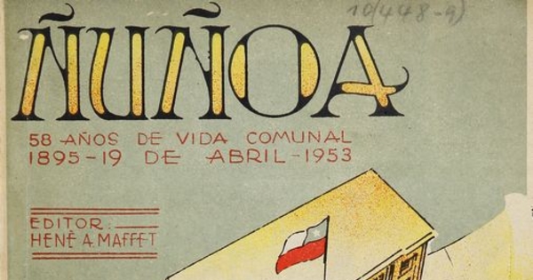 Municipalidad de Nuñoa. 58 Años de vida comunal: 1895 - 19 de abril - 1953: 2a. parte: Nuñoa actual. Publ. oficial de la I. Municipalidad de Nuñoa ordenada por el Alcalde Dn. José M. Narbona. Santiago: [s.n], 1953 115 p.