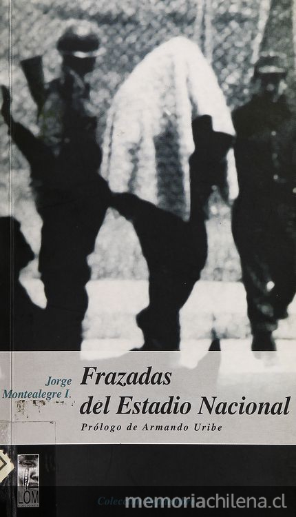 Frazadas del Estadio Nacional. [prólogo de Armando Uribe]. Santiago: LOM Eds., 2003