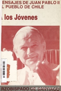 Mensajes de Juan Pablo II al pueblo de Chile: a los jóvenes. Santiago: Arzobispado de Santiago, 1987.