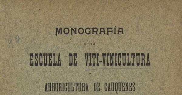 Monografía de la Escuela de Viti-vinicultura y Arboricultura de Cauquenes. Santiago: Impr. i Encuadernación Chile, 1913. 85 p.