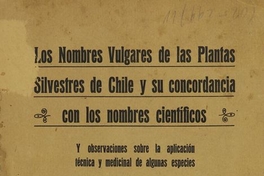 Los nombres vulgares de las plantas silvestres de Chile y su concordancia con los nombres científicos, y observaciones sobre la aplicación técnica y medicinal de algunas especies