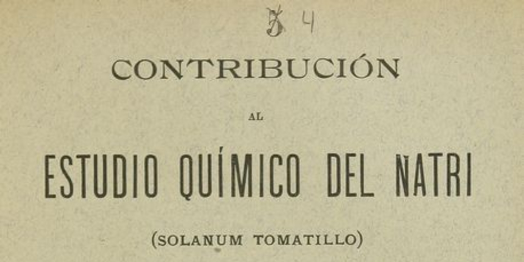 Contribución al estudio químico del Natri (Solanum Tomatillo): Memoria. Santiago: Impr. y Encuadernación Barcelona, 1897