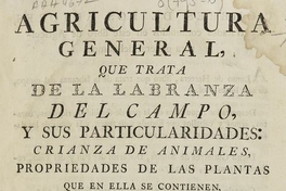 Agricultura general que trata de la labranza del campo y sus particularidades: crianza de animales, prioridades de las plantas que en ella se contienen y virtudes provechosas a la salud humana. Madrid: por Don Josef de Urrutia, 1790