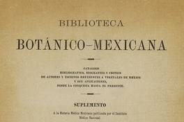 Biblioteca botánico-mexicana: catalogo bibliográfico, biográfico y crítico de autores y escritos referentes a vegetales de México y sus aplicaciones, desde la conquista hasta el presente. México: Oficina Tip. de la Secretaria de Fomento, 1895