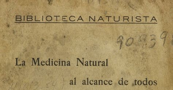 La medicina natural al alcance de todos. Santiago: [s.n.], (Santiago: Estab. Gráfico "Boletín Comercial"), 1927