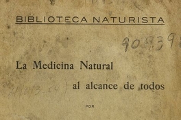 La medicina natural al alcance de todos. Santiago: [s.n.], (Santiago: Estab. Gráfico "Boletín Comercial"), 1927